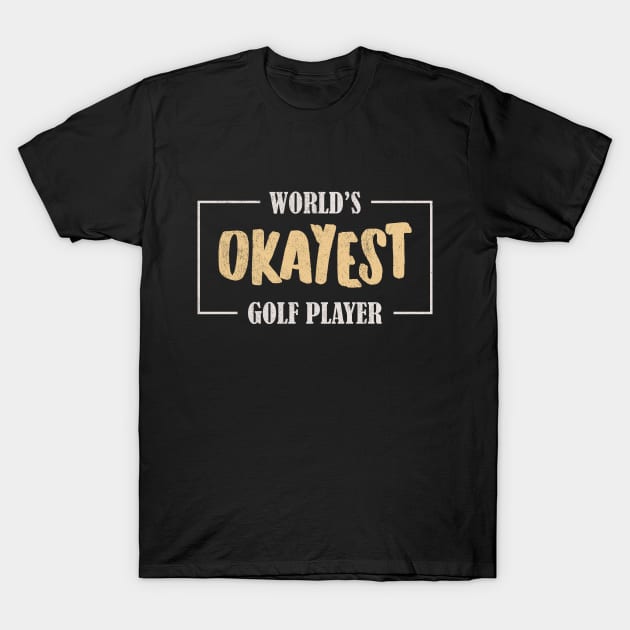 World's Okayest Golf Player T-Shirt by voidea